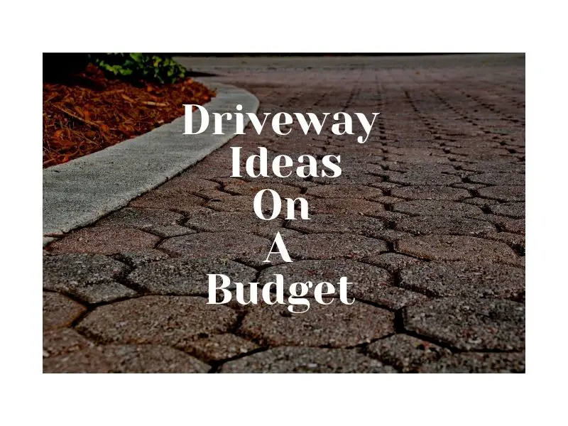 Driveway Ideas On A Budget