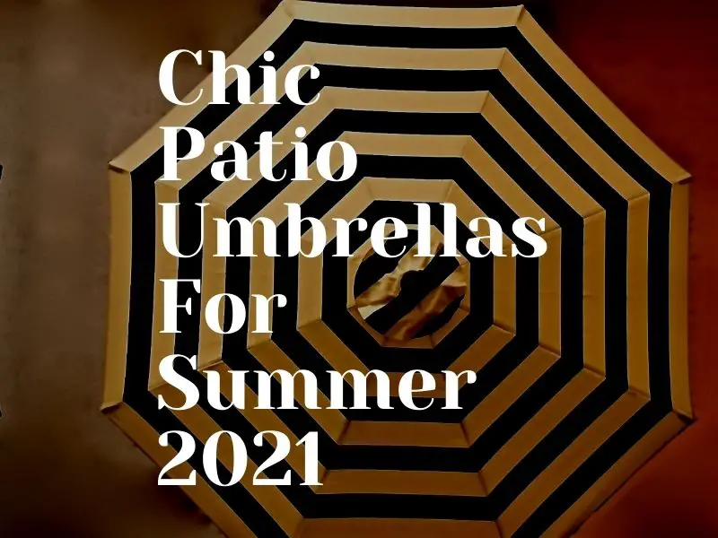 Chic Patio Umbrellas For Summer 2021