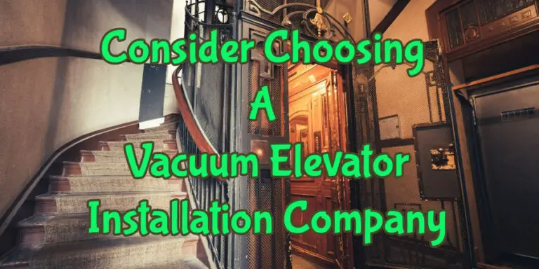 Choosing A Vacuum Elevator Installation Company