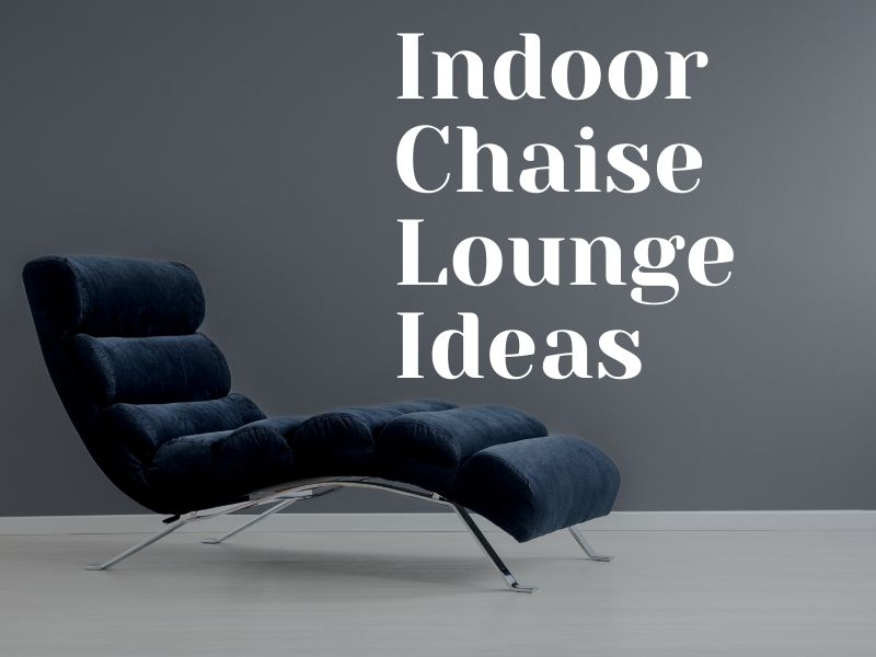 Fresh and Cool Indoor Chaise Lounge Ideas For 2021