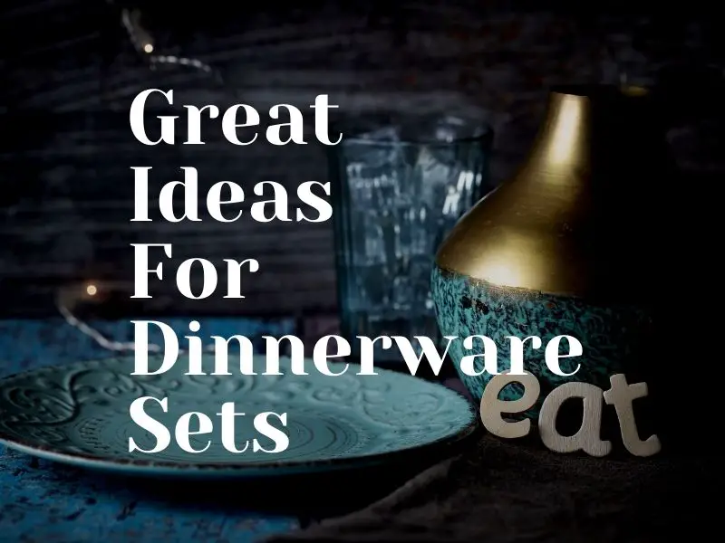 Great Ideas For Dinnerware Sets