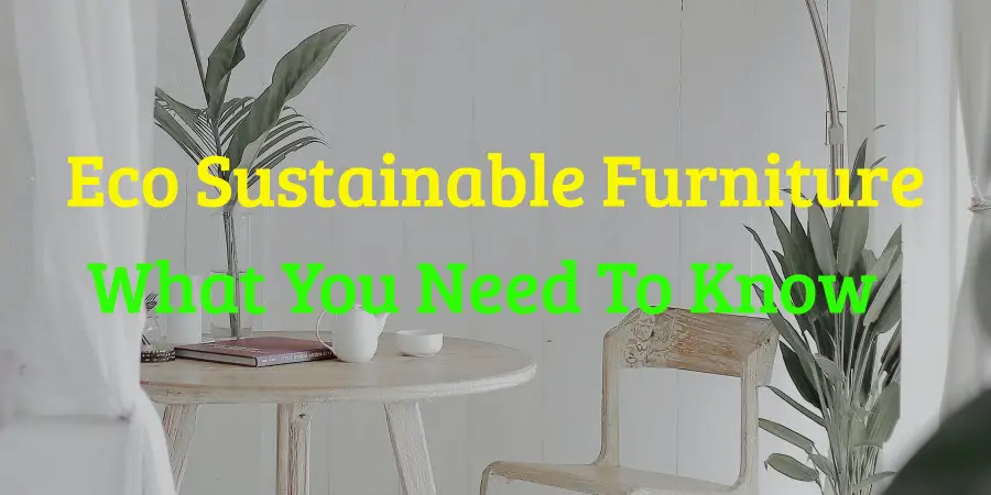 Use eco sustainable furniture to save the world