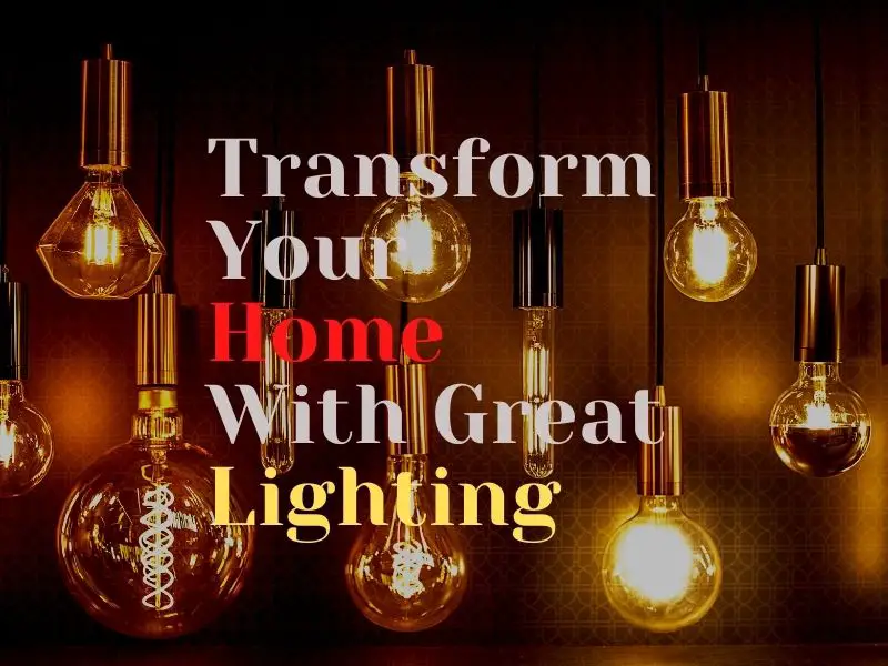 Transform Your Home With Great Lighting