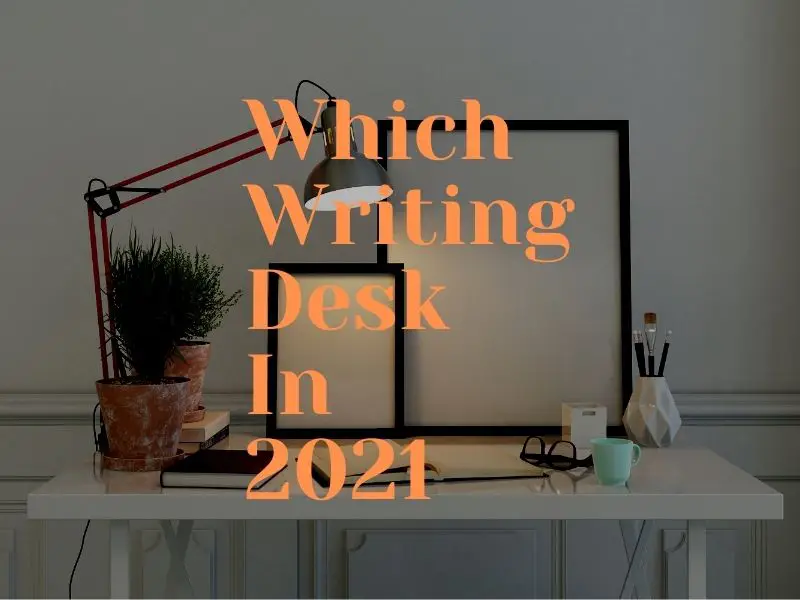 Which Writing Desk In 2021